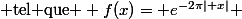 f : \R \to \R&nbsp;&nbsp;\mbox{ tel que } f(x)= e^{-2\pi\lvert x\rvert} 