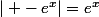 \mid -e^{x}|=e^{x}