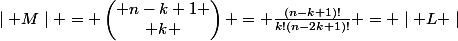 \mid M\mid = \begin{pmatrix} n-k+1 \\ k \end{pmatrix} = \frac{(n-k+1)!}{k!(n-2k+1)!} = \mid L \mid