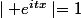 \mid e^{itx}\mid=1