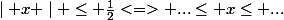 \mid x \mid \leq \frac{1}{2}<=> ...\leq x\leq ...