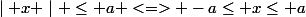 \mid x \mid \leq a <=> -a\leq x\leq a