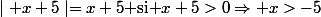 \mid x+5\mid=x+5\text{ si }x+5>0\Rightarrow x>-5