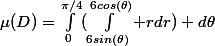 \mu(D)=\int_{0}^{\pi/4}(\int_{6sin(\theta)}^{6cos(\theta)} rdr) d\theta