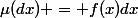 \mu(dx) = f(x)dx