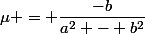 \mu = \dfrac{-b}{a^2 - b^2}