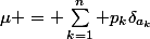 \mu = \sum_{k=1}^n p_k\delta_{a_k}