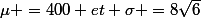 \mu =400 et \sigma =8\sqrt{6}