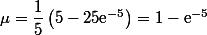 \mu=\dfrac{1}{5}\left(5-25\text{e}^{-5}\right)=1-\text{e}^{-5}