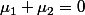 \mu_1+\mu_2=0