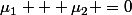 \mu_1 + \mu_2 =0