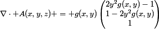 \nabla\cdot A(x,y,z) = g(x,y)\begin{pmatrix}2y^2g(x,y)-1\\1-2y^2g(x,y)\\1\end{pmatrix}