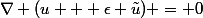 \nabla (u + \epsilon \tilde{u}) = 0