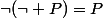 \neg(\neg P)=P