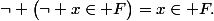 \neg \bigl(\neg x\in F\bigr)=x\in F.