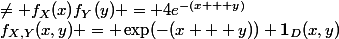 f_{X,Y}(x,y) = \exp(-(x + y)) \mathbf{1}_D(x,y)&nbsp;&nbsp;\neq f_X(x)f_Y(y) = 4e^{-(x + y)}