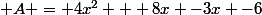 \normal A = 4x^2 + 8x -3x -6