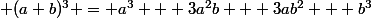 \normalsize (a+b)^3 = a^3 + 3a^2b + 3ab^2 + b^3