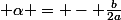 \normalsize \alpha = - \frac{b}{2a}