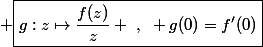 \normalsize \boxed{g:z\mapsto\frac{f(z)}{z} ~,~ g(0)=f'(0)}