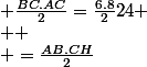 \normalsize \frac{BC.AC}{2}=\frac{6.8}{2}24
 \\ 
 \\ =\frac{AB.CH}{2}