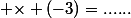 \normalsize {\times (-3)=......}
