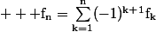 \normalsize  \rm f_n=\sum_{k=1}^{n}(-1)^{k+1}f_k