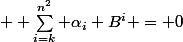 \normalsize  \sum_{i=k}^{n^2} \alpha_i B^i = 0