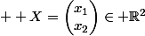 \normalsize  X=\begin{pmatrix}x_1\\x_2\\\end{pmatrix}\in \mathbb{R}^2