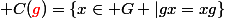 \normalsize C(\textcolor{red}{g})=\{x\in G |gx=xg\}