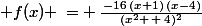 \normalsize f(x) \,= \,\frac{\,-16\,(x+1)\,(x-4)}{(x^2 \,+\,4)^2}
