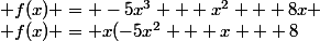 \normalsize f(x) = -5x^3 + x^2 + 8x
 \\ f(x) = x(-5x^2 + x + 8