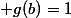 \normalsize g(b)=1