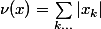 \nu(x)=\sum_{k...}|x_k|