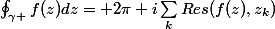 \oint_{\gamma }^{}{f(z)dz}= 2\pi i\sum_{k}^{}{Res(f(z),z_k)}