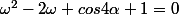 \omega^2-2\omega cos4\alpha+1=0