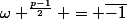 \omega ^{\frac{p-1}{2}} = \bar{-1}