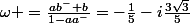 \omega =\frac{ab^-+b}{1-aa^-}=-\frac{1}{5}-i\frac{3\sqrt3}{5}