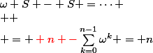\omega S - S =\dots
 \\ 
 \\ ={ \red n -}\sum_{k=0}^{n-1}\omega^k = n