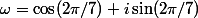 \omega=\cos(2\pi/7)+i\sin(2\pi/7)