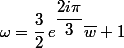 \omega=\dfrac{3}{2}\,e^{\dfrac{2i\pi}{3}}\bar{w}+1