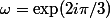 \omega=\exp(2i\pi/3)