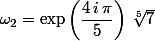 \omega_2=\exp\left(\dfrac{4\,i\,\pi}{5}\right)\,\sqrt[5]{7}