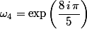 \omega_4=\exp\left(\dfrac{8\,i\,\pi}{5}\right)