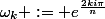\omega_k := e^{\frac{2ki\pi}{n}}