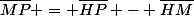 \overline{MP} = \overline{HP} - \overline{HM}