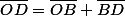 \overline{OD}=\overline{OB}+\overline{BD}