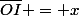 \overline{OI} = x