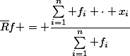 \overline{R}f = \dfrac{\sum\limits_{i=1}^{n} f_i \cdot x_i}{\sum_{i=1}^{n} f_i}