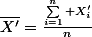 \overline{X'}=\frac{\sum_{i=1}^n X'_i}{n}